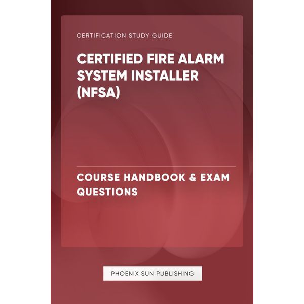 Certified Fire Alarm System Installer (NFSA) - Course Handbook & Exam Questions