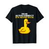 Dear Autocorrect Its Never Duck T-Shirt