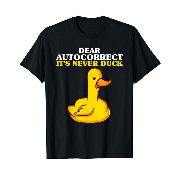 Dear Autocorrect Its Never Duck T-Shirt