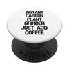 Instant Carbon Plant Grinder Just Add Coffee PopSockets Swappable PopGrip