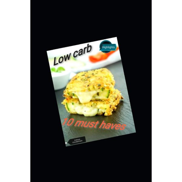 Low Carb 10 must have`s: Rezeptbuch