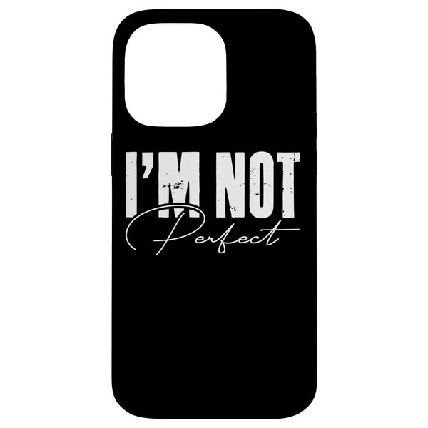 I'm Not Perfect Bold Confidence Statement Case for iPhone 14 Pro Max
