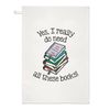 Yes I Really Do Need All These Books Tea Towel Dish Cloth