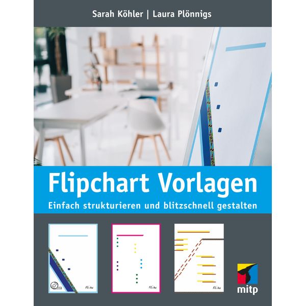 Flipchart Vorlagen: Einfach strukturieren und blitzschnell gestalten (mitp Business)