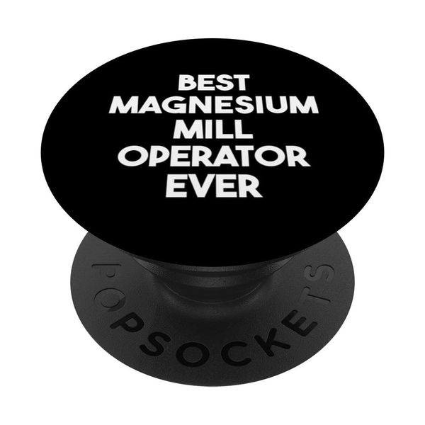 Best Magnesium Mill Operator Ever PopSockets Adhesive PopGrip