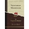 Vegetarian Messenger, Vol. 4 (Classic Reprint)