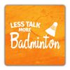 Shopagift Less Talk More Badminton 2 Pack Coasters - 9cm x 9cm