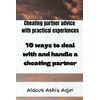 10 ways to deal with and handle a cheating partner: Cheating partner advice with practical experiences