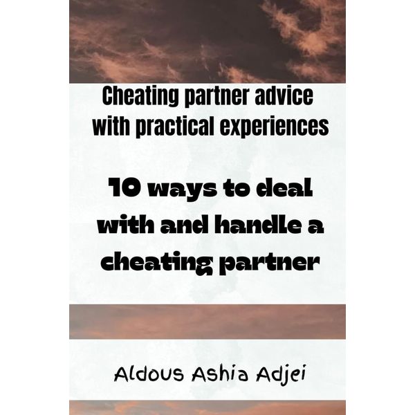 10 ways to deal with and handle a cheating partner: Cheating partner advice with practical experiences