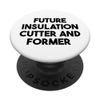 Future Insulation Cutter And Former PopSockets Swappable PopGrip