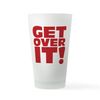 CafePress Get Over It! Pint Glass, 16 oz. Drinking Glass
