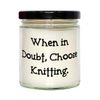 When in Doubt, Choose Knitting. Candle, Knitting Present From, Beautiful For Friends