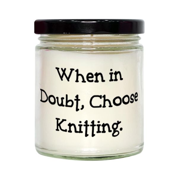 When in Doubt, Choose Knitting. Candle, Knitting Present From, Beautiful For Friends