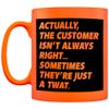 Actually The Customer Isn't Always Right Orange Neon Mug