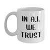 Funny Prompt Engineer Coffee Mug Tea Cup - 11oz Novelty - Artificial Intelligence Algorithm Machine Learning Ai Robotics Computer Technology Lover AI Nerd Programmer Gag Gifts - In AI We Trust