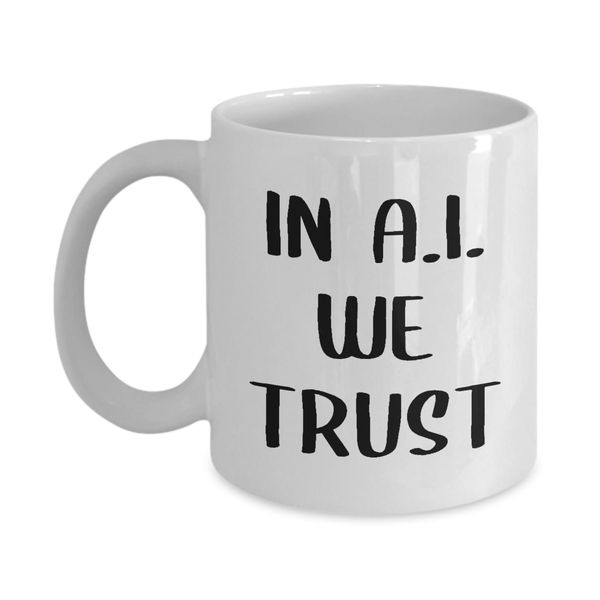 Funny Prompt Engineer Coffee Mug Tea Cup - 11oz Novelty - Artificial Intelligence Algorithm Machine Learning Ai Robotics Computer Technology Lover AI Nerd Programmer Gag Gifts - In AI We Trust