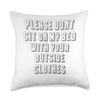 Please don't sit on my bed with your outside clothes Throw Pillow