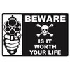 BEWARE...IS IT WORTH YOUR LIFE  - SECURITY SIGN- #PS-503