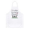 I'd Rather Be Playing Golf Chefs Apron