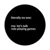Role-Playing Games Meme Literally No One: Me: Let's Talk PopSockets Swappable PopGrip