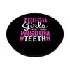 Wisdom Teeth Tough Girls Don't Need Wisdom Teeth PopSockets Swappable PopGrip