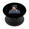 I am either watching anime or sketching sketch PopSockets Swappable PopGrip