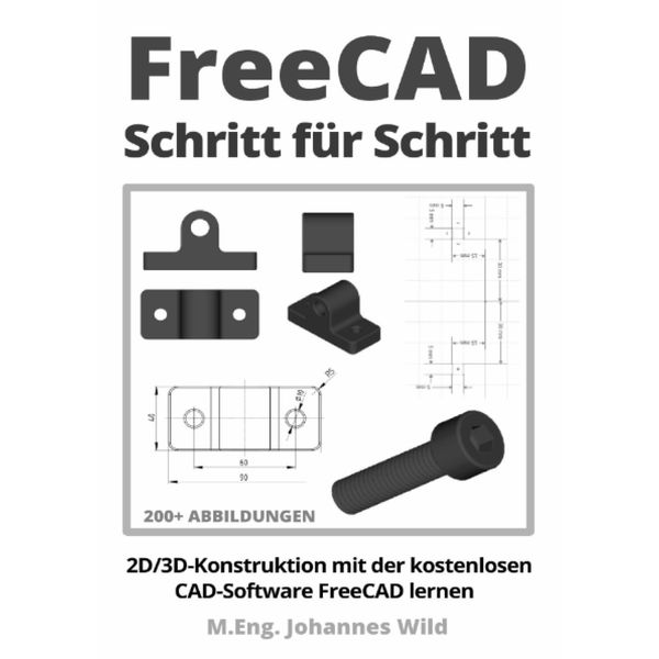 FreeCAD | Schritt für Schritt: 2D/3D-Konstruktion mit der kostenlosen CAD-Software FreeCAD lernen