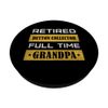 Retired Button collector Full Time Grandpa PopSockets Swappable PopGrip