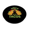 Will Weld For Tacos I Funny Welding Coalesce PopSockets Swappable PopGrip