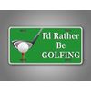 I'd Rather Be Golfing License Plate Golf Ball Golfer Auto Tag