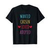 Wanted Chosen Loved Adopted T-Shirt