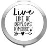 Live like he deploys tomorrow [CM17PMR] romantic statement compact pocket mirror - silver round circle shape