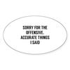 CafePress Offensive Accurate Things Oval Car Bumper Sticker