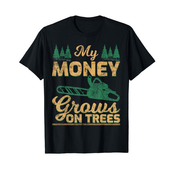 My Money Grows On Trees Lumberjack Tree Surgeon T-Shirt