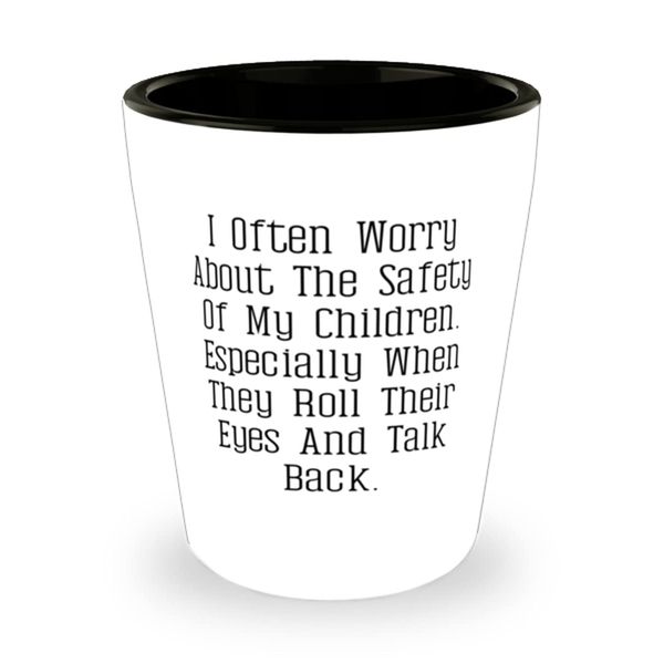 Perfect Mommy, I Often Worry About The Safety Of My Children. Especially When They Roll Their., Cool Shot Glass For Mom From Daughter