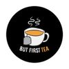 Tea Drinking But First Tea Breakfast Tea PopSockets Swappable PopGrip