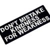 EmbTao Don't Mistake Kindness for Weekness Embroidered Iron On Sew On Patch