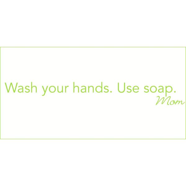 Decorative Decals Wash Your Hands. Use Soap. Mom Vinyl Decal - Small - Lime