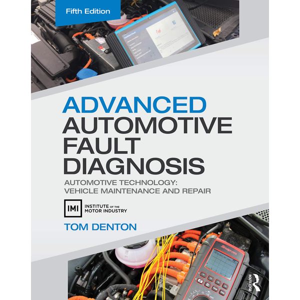 Advanced Automotive Fault Diagnosis: Automotive Technology: Vehicle Maintenance and Repair