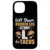 Broken Bones: Will Share Broken Leg Story For Tacos Case for iPhone 14