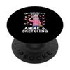 Life would be empty anime & sketching sketch PopSockets Swappable PopGrip