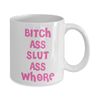 Bitch Ass Slut Ass Whore Mug Funny Pink Coffee Cup