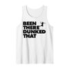 Been There Dunked That funny Basketball Dunk Tank Top