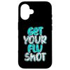 Get Your Flu Vaccinated iPhone 16 Get Your Flu Shot -- Smartphone Case