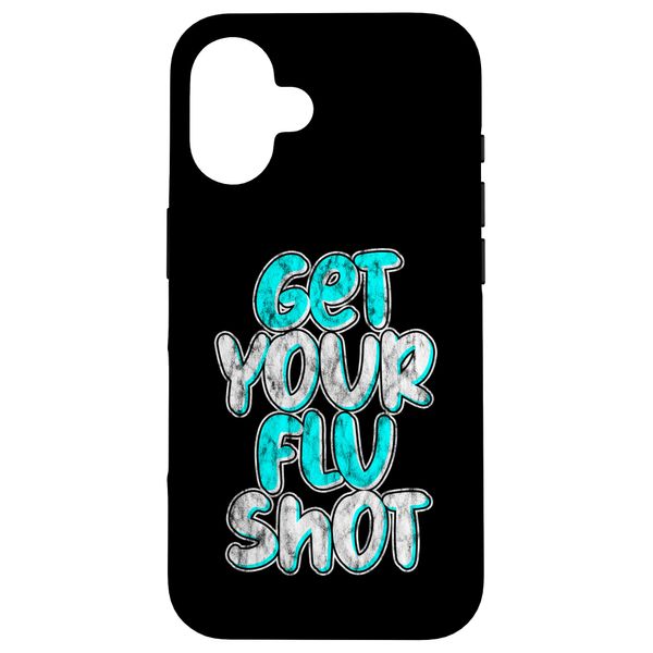 Get Your Flu Vaccinated iPhone 16 Get Your Flu Shot -- Smartphone Case