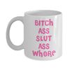 Bitch Ass Slut Ass Whore Mug Funny Pink Coffee Cup