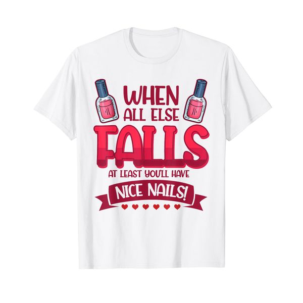 Nail Done Nail Technician Nail Polish Falls wh T-Shirt