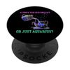 ALWAYS THE ODD ONE OUT OR JUST AQUARIUS? PopSockets Adhesive PopGrip