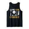 I Came I Saw I Fixed It Carpenter Tank Top