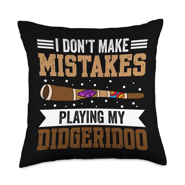 I Don't Make Mistakes When Playing My Didgeridoo Throw Pillow